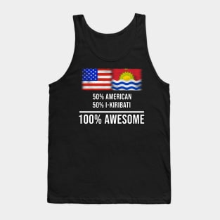 50% American 50% I-Kiribati 100% Awesome - Gift for I-Kiribati Heritage From Kiribati Tank Top